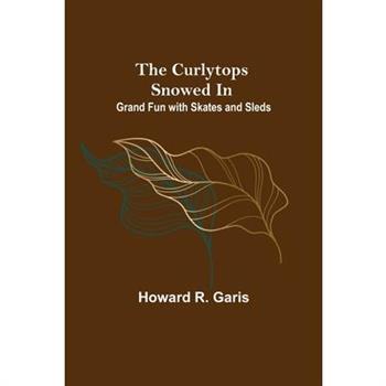 The Curlytops Snowed In; Grand Fun with Skates and Sleds