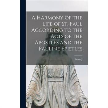 A Harmony of the Life of St. Paul According to the Acts of the Apostles and the Pauline Epistles