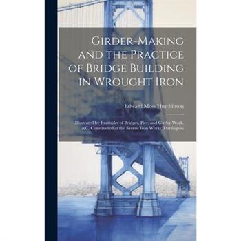 Girder-Making and the Practice of Bridge Building in Wrought Iron