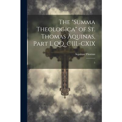 The ”Summa Theologica” of St. Thomas Aquinas, Part I, QQ. CIII.-CXIX