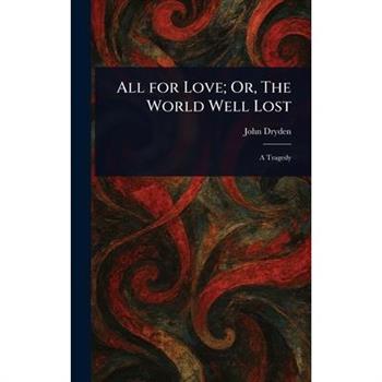 All for Love; Or, The World Well Lost