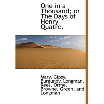 One in a Thousand; Or the Days of Henry Quatre.