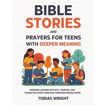 Bible Stories and Prayers for Teens With Deeper Meaning