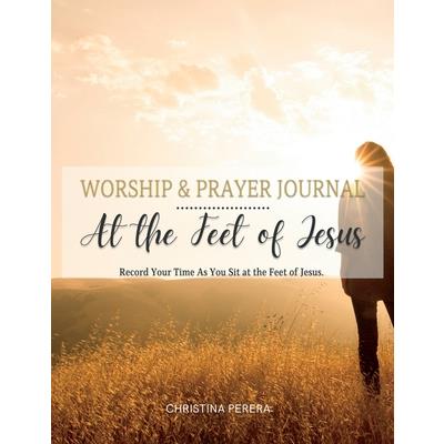 At the Feet of Jesus Worship & Prayer Journal