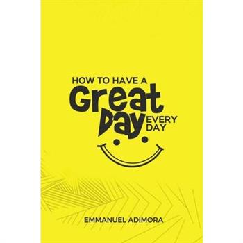 How to Have a Great Day Everyday