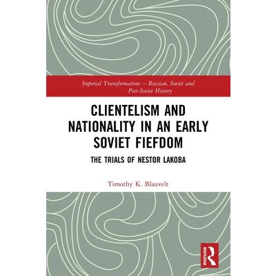 Clientelism and Nationality in an Early Soviet Fiefdom