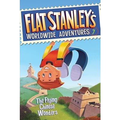 Flat Stanley's Worldwide Adventures #7: The Flying Chinese Wonders