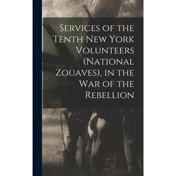 Services of the Tenth New York Volunteers (National Zouaves), in the War of the Rebellion