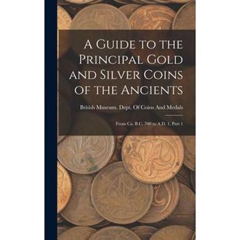 A Guide to the Principal Gold and Silver Coins of the Ancients