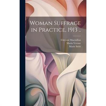 Woman Suffrage in Practice, 1913 ..