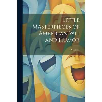 Little Masterpieces of American Wit and Humor; Volume 5