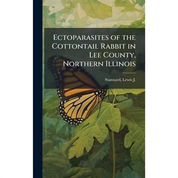 Ectoparasites of the Cottontail Rabbit in Lee County, Northern Illinois