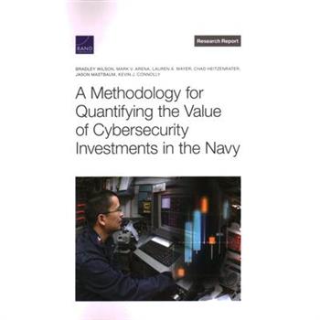 A Methodology for Quantifying the Value of Cybersecurity Investments in the Navy