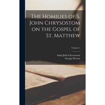 The Homilies of S. John Chrysostom on the Gospel of St. Matthew; Volume 2