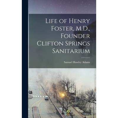 Life of Henry Foster, M.D., Founder Clifton Springs Sanitarium