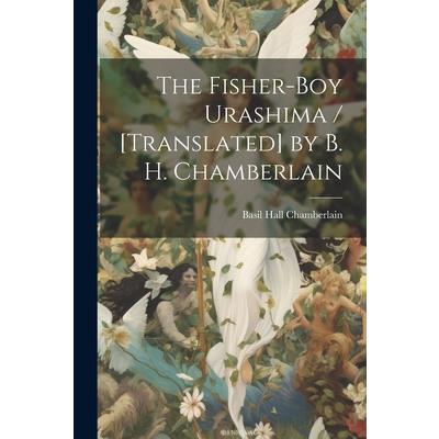 The Fisher-boy Urashima / [translated] by B. H. Chamberlain