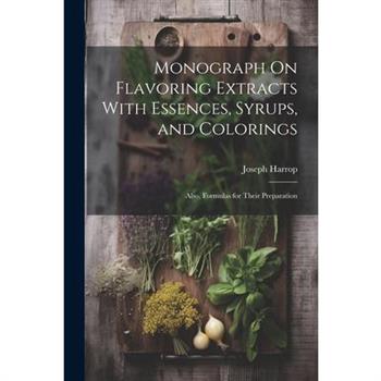 Monograph On Flavoring Extracts With Essences, Syrups, and Colorings