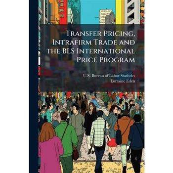 Transfer Pricing, Intrafirm Trade and the BLS International Price Program
