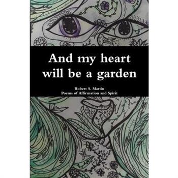 And my heart will be a garden