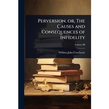 Perversion, or, The Causes and Consequences of Infidelity