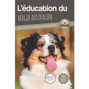 L’?DUCATION DU BERGER AUSTRALIEN - Edition 2020 enrichie