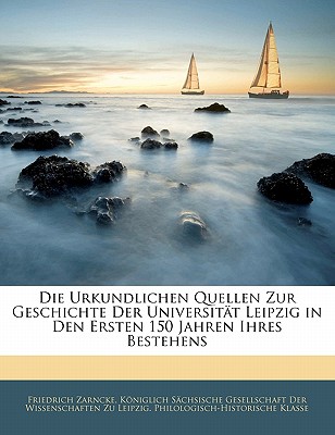 Die Urkundlichen Quellen Zur Geschichte Der Universitat Leipzig in Den Ersten 150 Jahren Ihres Bestehens, Dritter Band