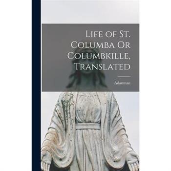 Life of St. Columba Or Columbkille, Translated