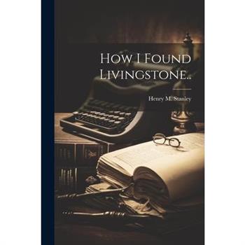 How I Found Livingstone..