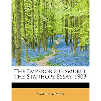 The Emperor Sigismund; The Stanhope Essay, 1903