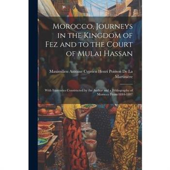 Morocco, Journeys in the Kingdom of Fez and to the Court of Mulai Hassan