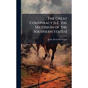 The Great Conspiracy [i.e. the Secession of the Southern States]