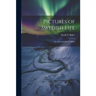 Pictures of Swedish Life; or, Svea and her Children