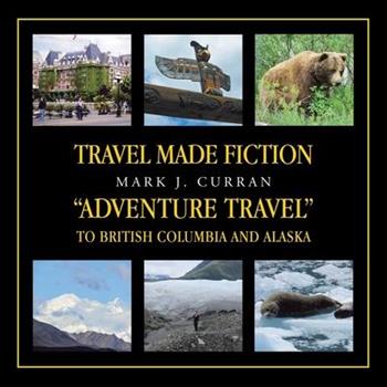Travel Made Fiction "Adventure Travel" to British Columbia and Alaska