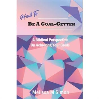 How To Be A Goal-Getter