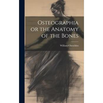 Osteographia or the Anatomy of the Bones