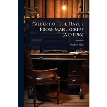 Gilbert of the Haye’s Prose Manuscript (A.D.1456)