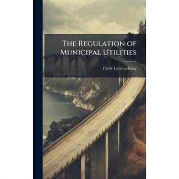 The Regulation of Municipal Utilities