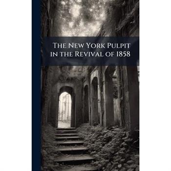 The New York Pulpit in the Revival of 1858