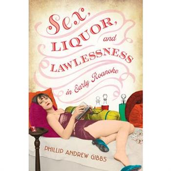 Sex, Liquor, and Lawlessness in Early Roanoke