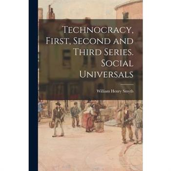 Technocracy, First, Second and Third Series. Social Universals