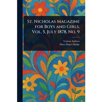 St. Nicholas Magazine for Boys and Girls, Vol. 5, July 1878, No. 9