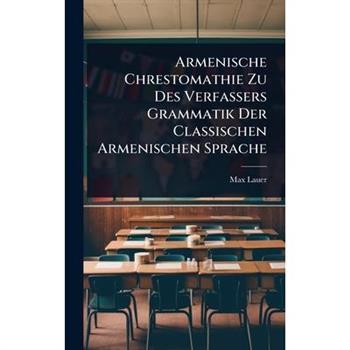 Armenische Chrestomathie Zu Des Verfassers Grammatik Der Classischen Armenischen Sprache