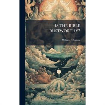 Is the Bible Trustworthy? Is the Bible Trustworthy?