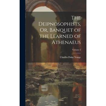The Deipnosophists, Or, Banquet of the Learned of Athenaeus; Volume 2