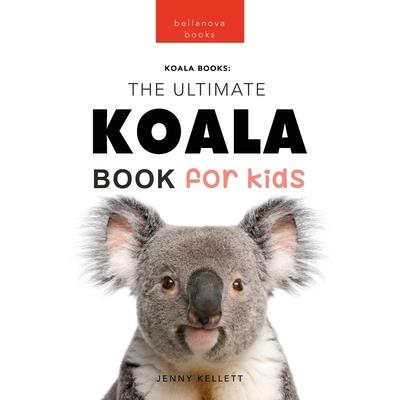 Koalas The Ultimate Koala Book for Kids
