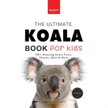 Koalas The Ultimate Koala Book for Kids