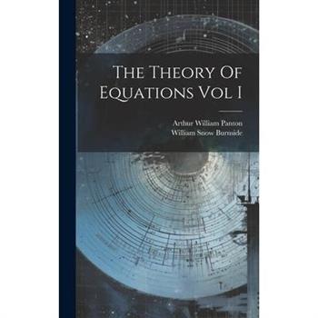 The Theory Of Equations Vol I