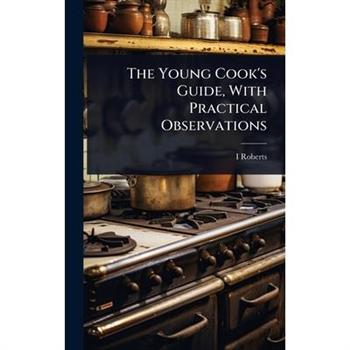 The Young Cook’s Guide, With Practical Observations