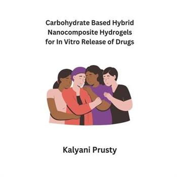 Carbohydrate Based Hybrid Nanocomposite Hydrogels for In Vitro Release of Drugs