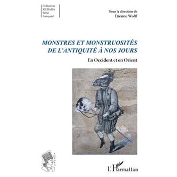 Monstres et monstruosit矇s de l'Antiquit矇 ? nos jours